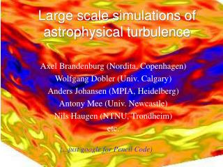Large scale simulations of astrophysical turbulence
