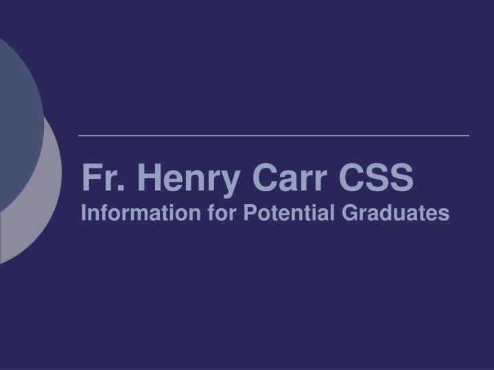 fr henry carr css information for potential graduates