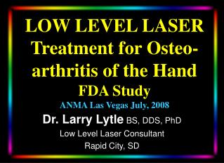 LOW LEVEL LASER Treatment for Osteo- arthritis of the Hand FDA Study ANMA Las Vegas July, 2008
