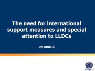 The need for international support measures and special attention to LLDCs UN-OHRLLS
