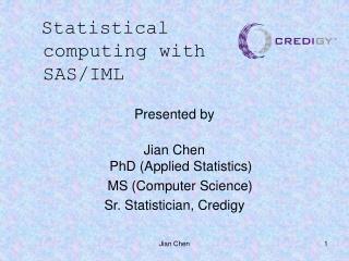 Presented by Jian Chen PhD (Applied Statistics) MS (Computer Science)