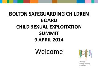 BOLTON SAFEGUARDING CHILDREN BOARD CHILD SEXUAL EXPLOITATION SUMMIT 9 APRIL 2014
