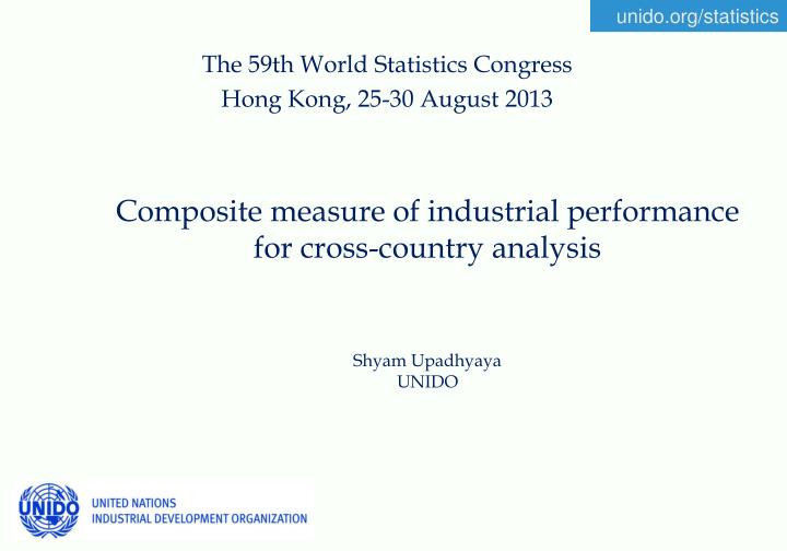 composite measure of industrial performance for cross country analysis shyam upadhyaya unido