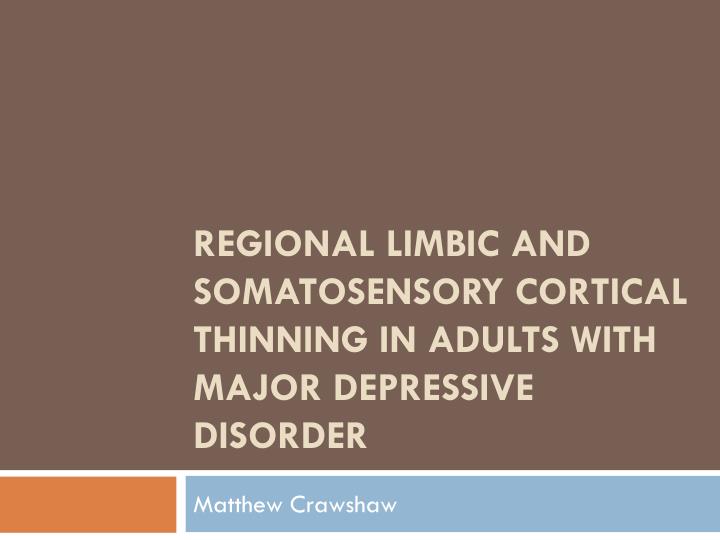 regional limbic and somatosensory cortical thinning in adults with major depressive disorder