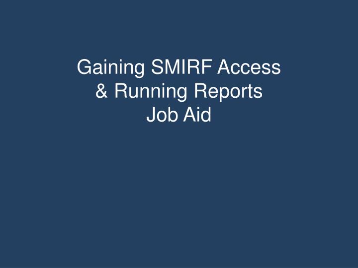 gaining smirf access running reports job aid