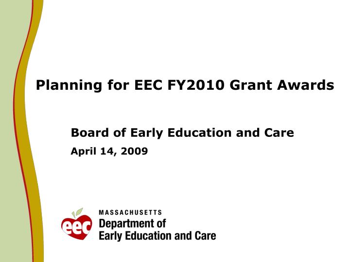 planning for eec fy2010 grant awards board of early education and care april 14 2009