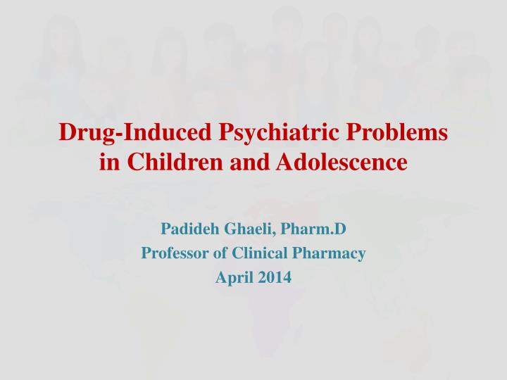 drug induced psychiatric problems in children and adolescence