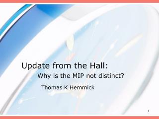 Update from the Hall: Why is the MIP not distinct?