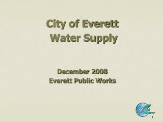 City of Everett Water Supply December 2008 Everett Public Works