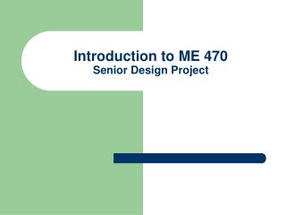 Introduction to ME 470 Senior Design Project
