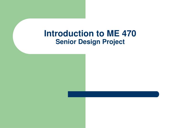 introduction to me 470 senior design project