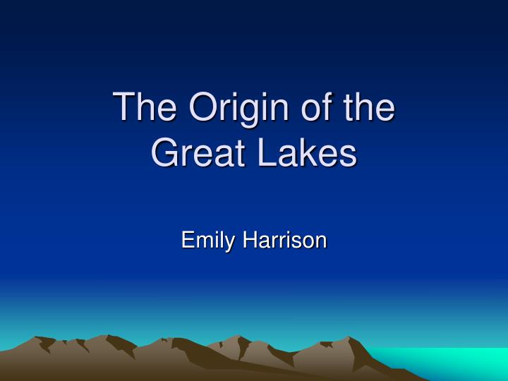 the origin of the great lakes