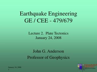 Earthquake Engineering GE / CEE - 479/679 Lecture 2. Plate Tectonics January 24, 2008