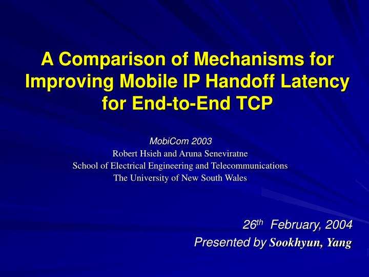a comparison of mechanisms for improving mobile ip handoff latency for end to end tcp