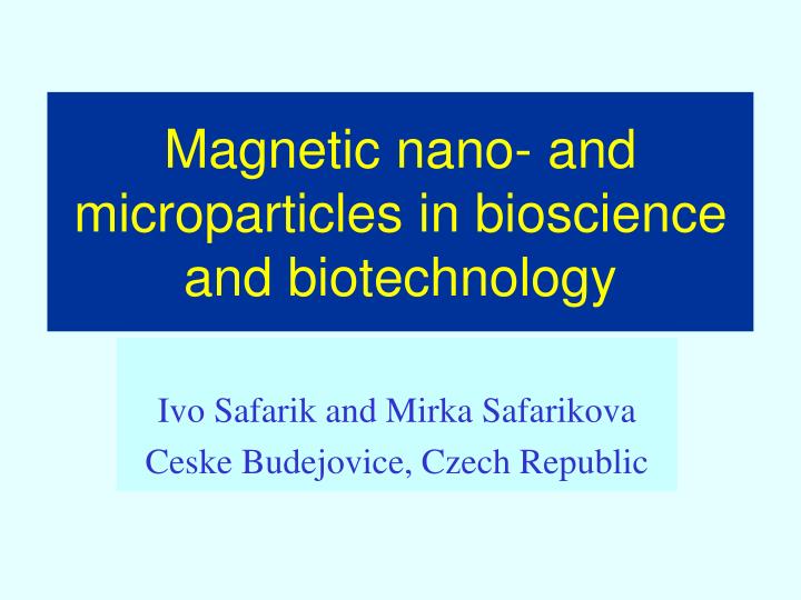magnetic nano and microparticles in bioscience and biotechnology