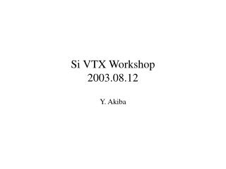 Si VTX Workshop 2003.08.12