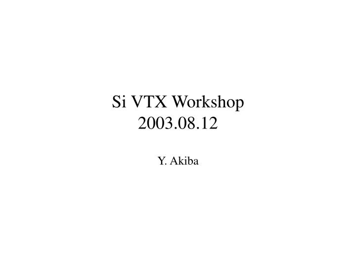 si vtx workshop 2003 08 12