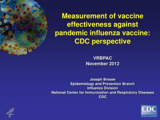 VRBPAC November 2012 Joseph Bresee Epidemiology and Prevention Branch Influenza Division
