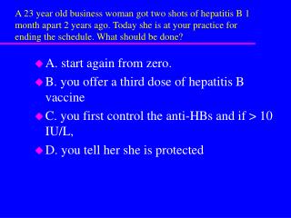 A. start again from zero. B. you offer a third dose of hepatitis B vaccine
