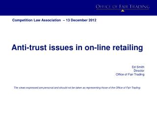 Anti-trust issues in on-line retailing Ed Smith Director Office of Fair Trading