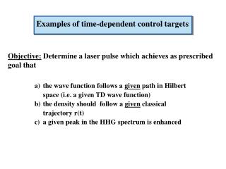 Objective: Determine a laser pulse which achieves as prescribed goal that