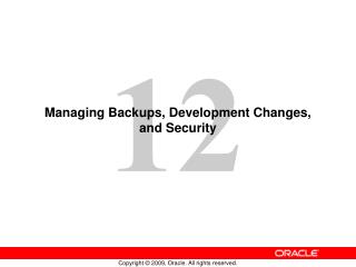 Managing Backups, Development Changes, and Security