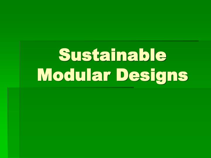 sustainable modular designs