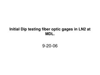 Initial Dip testing fiber optic gages in LN2 at MDL.