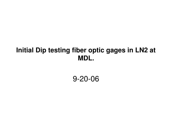 initial dip testing fiber optic gages in ln2 at mdl