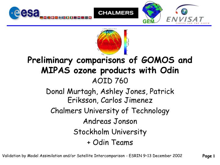 preliminary comparisons of gomos and mipas ozone products with odin