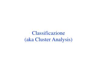 classificazione aka cluster analysis
