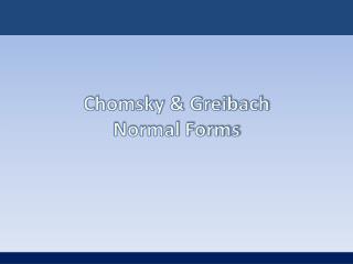 Chomsky &amp; Greibach Normal Forms