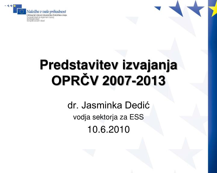 predstavitev izvajanja opr v 2007 2013