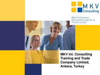 MKV Int. Consulting Training and Trade Company Limited, Ankara, T urkey