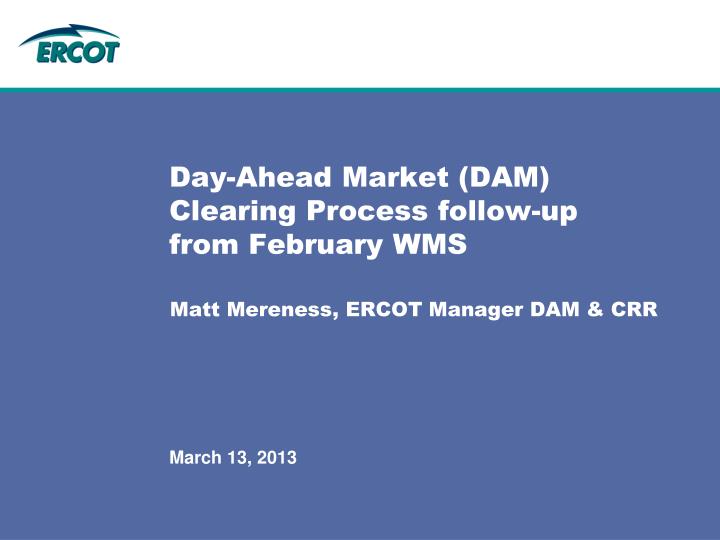 day ahead market dam clearing process follow up from february wms