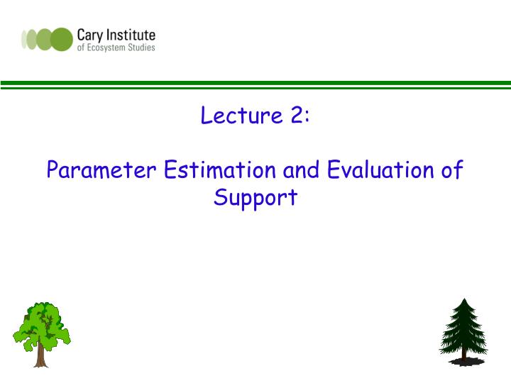 lecture 2 parameter estimation and evaluation of support