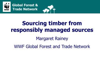 Sourcing timber from responsibly managed sources Margaret Rainey