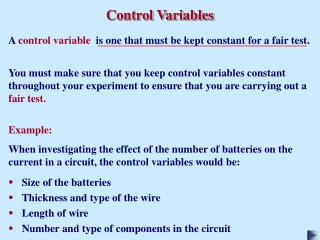 A control variable is one that must be kept constant for a fair test.