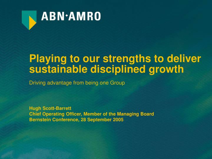 playing to our strengths to deliver sustainable disciplined growth