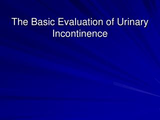 The Basic Evaluation of Urinary Incontinence