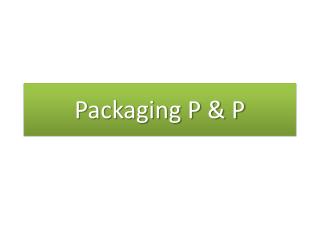 Packaging P &amp; P