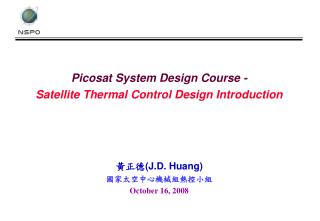 Picosat System Design Course - Satellite Thermal Control Design Introduction ??? (J.D. Huang)