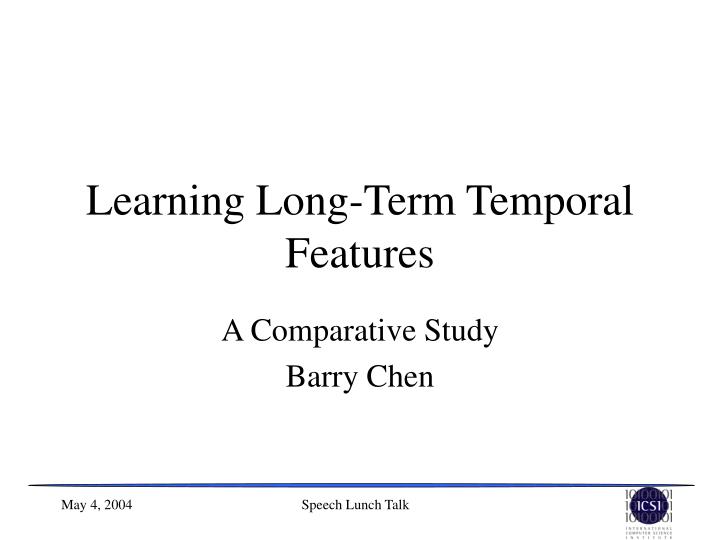 learning long term temporal features