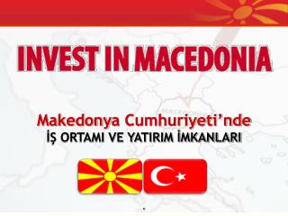 Makedony a Cumhuriyeti’nde İŞ ORTAMI VE YATIRIM İMKANLARI