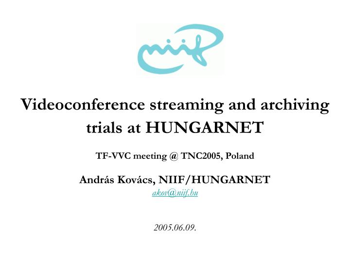 videoconference streaming and archiving trials at hungarnet