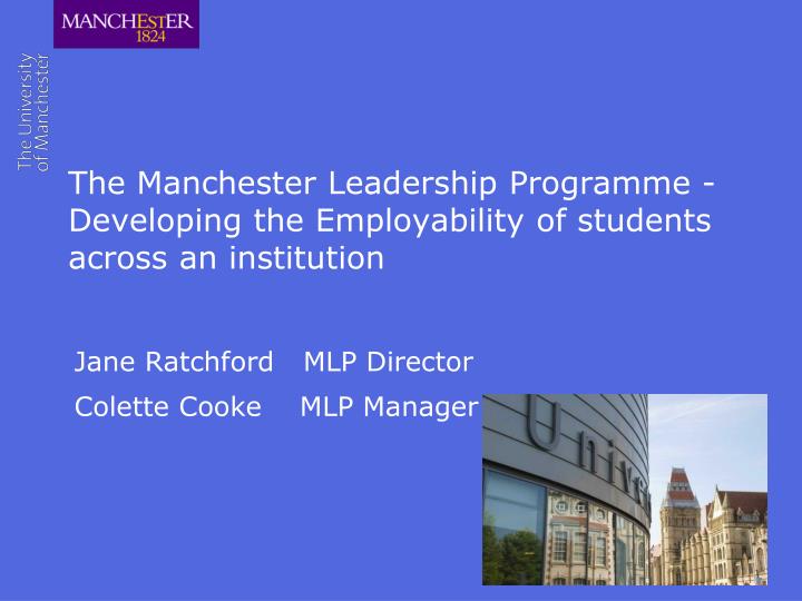the manchester leadership programme developing the employability of students across an institution