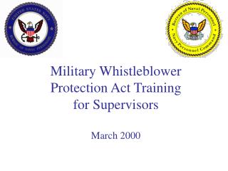 Military Whistleblower Protection Act Training for Supervisors March 2000