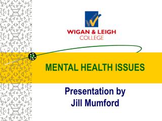 MENTAL HEALTH ISSUES Presentation by Jill Mumford