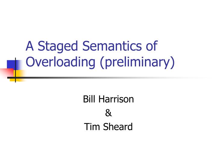 a staged semantics of overloading preliminary