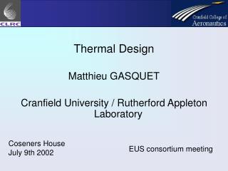 Thermal Design Matthieu GASQUET Cranfield University / Rutherford Appleton Laboratory